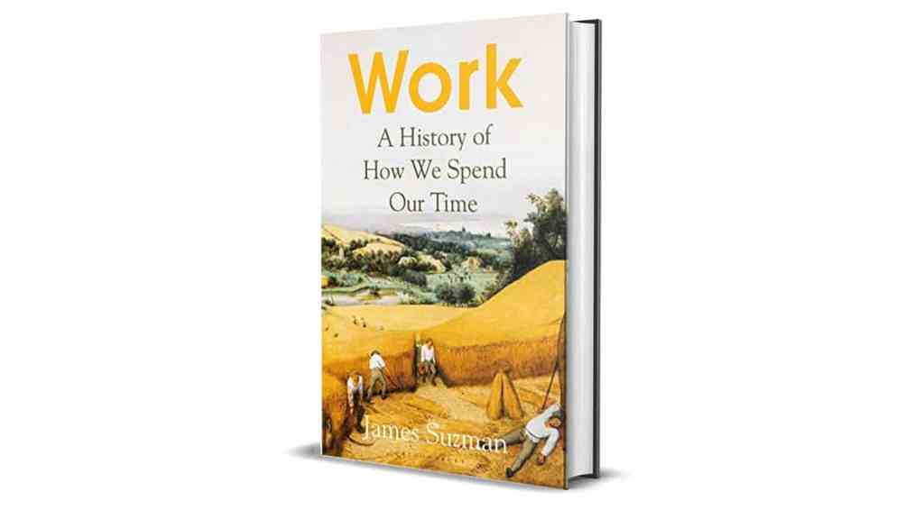 Book Review: Work. A History of How We Spend Our Time by James Suzman