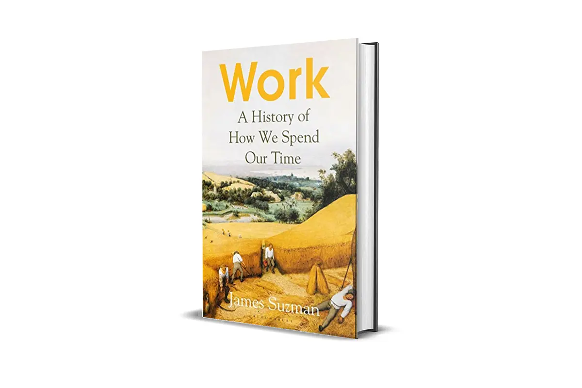 Book Review: Work. A History of How We Spend Our Time by James Suzman