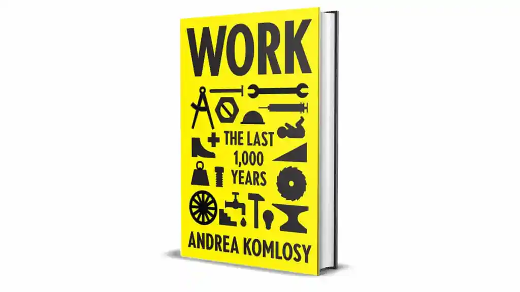Book Review: Work: The Last 1,000 Years by Andrea Komlosy